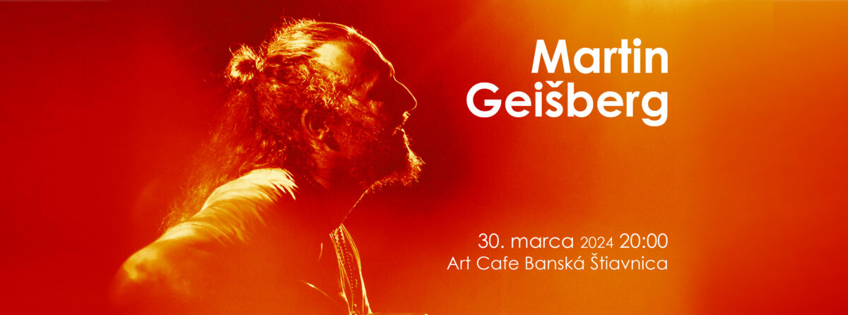 Martin Geišberg v Art Cafe / 30.3.2024 o 20h00