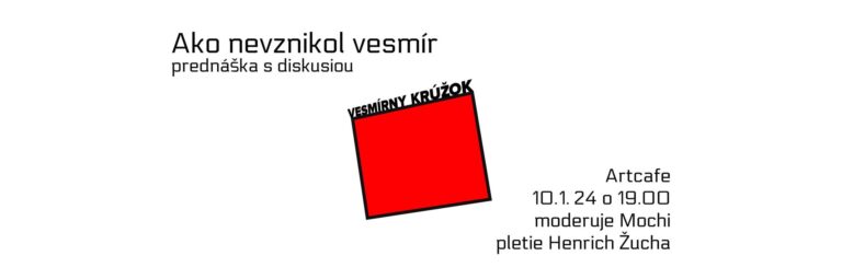 Ako nevznikol vesmír? / Vedecká prednáška 10.1.2024 o 19h00